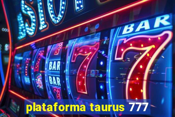 plataforma taurus 777